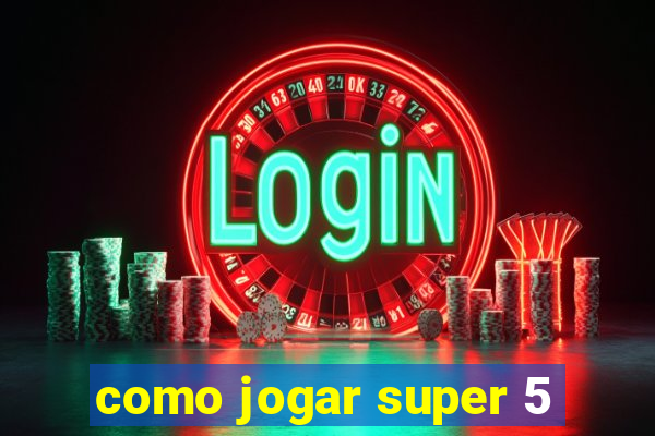 como jogar super 5